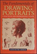 The Fundamentals of Drawing Portraits: A Practical and Inspirational Course