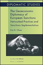 The Geoeconomic Diplomacy of European Sanctions Networked Practices and Sanctions Implementation (Diplomatic Studies, 19)
