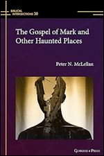 The Gospel of Mark and Other Haunted Places: - (Biblical Intersections)