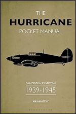 The Hurricane Pocket Manual: All marks in service 1939 45