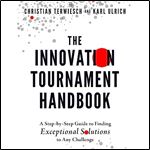 The Innovation Tournament Handbook A StepbyStep Guide to Finding Exceptional Solutions to Any Challenge [Audiobook]