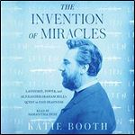 The Invention of Miracles Language, Power, and Alexander Graham Bell's Quest to End Deafness [Audiobook]