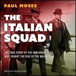 The Italian Squad The True Story of the Immigrant Cops Who Fought the Rise of the Mafia [Audiobook]