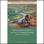 The Kurdish Nobility in the Ottoman Empire: Loyalty, Autonomy and Privilege (Edinburgh Studies on the Ottoman Empire)