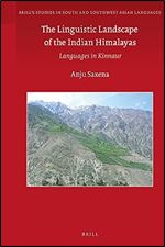 The Linguistic Landscape of the Indian Himalayas Languages in Kinnaur (Brill's Studies in South and Southwest Asian Languages, 14)