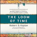 The Loom of Time Between Empire and Anarchy, from the Mediterranean to China [Audiobook]