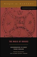 The Magic of Rogues: Necromancers in Early Tudor England (Magic in History Sourcebooks)