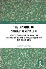 The Making of Syriac Jerusalem (Routledge Studies in the Early Christian World)