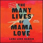 The Many Lives of Mama Love A Memoir of Lying, Stealing, Writing, and Healing [Audiobook]