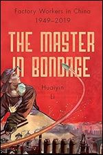 The Master in Bondage: Factory Workers in China, 1949-2019