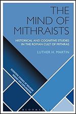 The Mind of Mithraists: Historical and Cognitive Studies in the Roman Cult of Mithras (Scientific Studies of Religion: Inquiry and Explanation)