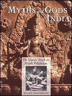 The Myths and Gods of India: The Classic Work on Hindu Polytheism from the Princeton Bollingen Series (Princeton/Bollingen Paperbacks)