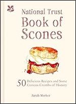 The National Trust Book of Scones: 50 Delicious Recipes and Some Curious Crumbs of History