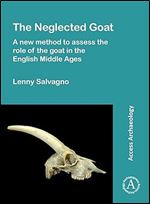 The Neglected Goat: A New Method to Assess the Role of the Goat in the English Middle Ages: A New Method to Assess the Role of the Goat in the English Middle Ages