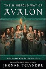 The Ninefold Way of Avalon: Walking the Path of the Priestess
