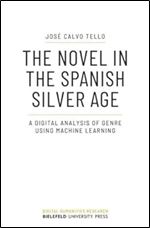 The Novel in the Spanish Silver Age: A Digital Analysis of Genre Using Machine Learning (Digital Humanities Research)