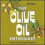 The Olive Oil Enthusiast A Guide from Tree to Table, with Recipes [Audiobook]
