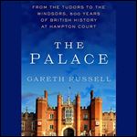 The Palace From the Tudors to the Windsors, 500 Years of British History at Hampton Court [Audiobook]