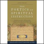 The Poetics of Spiritual Instruction: Farid al-Din Attar and Persian Sufi Didacticism (Edinburgh Studies in Classical Islamic History and Culture)