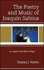 The Poetry and Music of Joaqu n Sabina: An Angel with Black Wings