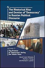 The Rhetorical Rise and Demise of Democracy in Russian Political Discourse. Volume 2:: The Promise of Democracy during the Yeltsin Years
