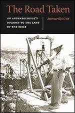 The Road Taken: An Archaeologist s Journey to the Land of the Bible (Royal Inscriptions of the Neo-Assyrian Period)