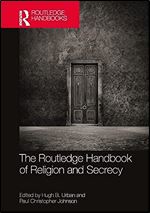 The Routledge Handbook of Religion and Secrecy (Routledge Handbooks in Religion)
