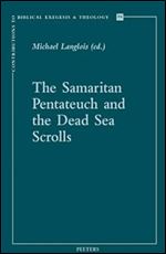 The Samaritan Pentateuch and the Dead Sea Scrolls (Contributions to Biblical Exegesis & Theology)