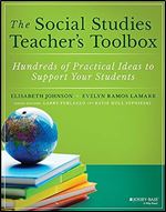 The Social Studies Teacher's Toolbox: Hundreds of Practical Ideas to Support Your Students (The Teacher's Toolbox Series)