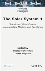 The Solar System 1: Telluric and Giant Planets, Interplanetary Medium and Exoplanets (Sciences, 1)