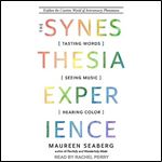 The Synesthesia Experience Tasting Words, Seeing Music, and Hearing Color [Audiobook]