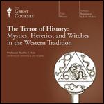 The Terror of History: Mystics, Heretics, and Witches in the Western Tradition [Audiobook]