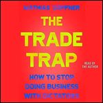 The Trade Trap How to Stop Doing Business with Dictators [Audiobook]