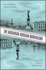 The Ukrainian-Russian Borderland: History versus Geography