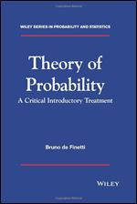 Theory of Probability: A Critical Introductory Treatment (Wiley Series in Probability and Statistics)