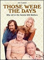 Those Were the Days: Why All in the Family Still Matters