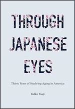 Through Japanese Eyes: Thirty Years of Studying Aging in America (Global Perspectives on Aging)
