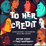 To Her Credit Historic Achievementsand the Women Who Actually Made Them Happen [Audiobook]