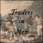 Traders in Men Merchants and the Transformation of the Transatlantic Slave Trade [Audiobook]