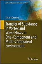 Transfer of Substance in Vortex and Wave Flows in One-Component and Multi-component Environment (Earth and Environmental Sciences Library)