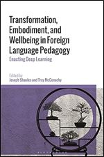 Transformation, Embodiment, and Wellbeing in Foreign Language Pedagogy: Enacting Deep Learning