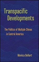 Transpacific Developments: The Politics of Multiple Chinas in Central America