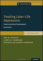 Treating Later-Life Depression: A Cognitive-Behavioral Therapy Approach, Clinician Guide (Treatments That Work) Ed 2