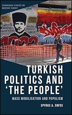 Turkish Politics and The People : Mass Mobilisation and Populism (Edinburgh Studies on Modern Turkey)