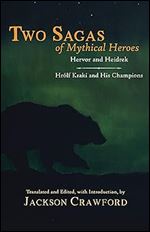Two Sagas of Mythical Heroes: Hervor and Heidrek and Hr lf Kraki and His Champions