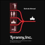Tyranny, Inc. How Private Power Crushed American Libertyand What to Do About It [Audiobook]
