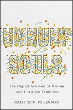 Unruly Souls: The Digital Activism of Muslim and Christian Feminists