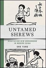Untamed Shrews: Negotiating New Womanhood in Modern China