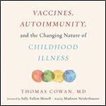 Vaccines, Autoimmunity, and the Changing Nature of Childhood Illness [Audiobook]