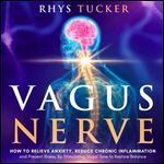 Vagus Nerve How to Relieve Anxiety, Reduce Chronic Inflammation, and Prevent Illness [Audiobook]